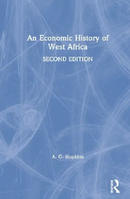 An Economic History of West Africa by A. G. Hopkins