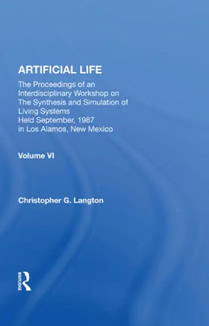 Artificial Life: Proceedings of an Interdisciplinary Workshop on the Synthesis and Simulation of Living Systems by Christopher Langton