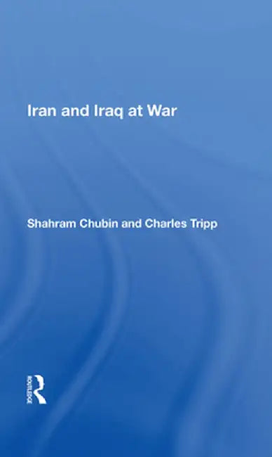 Iran and Iraq at War by Shahram Chubin