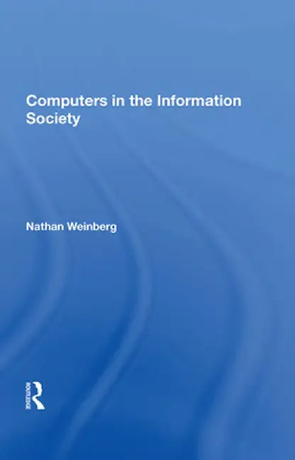 Computers in the Information Society by Nathan Weinberg