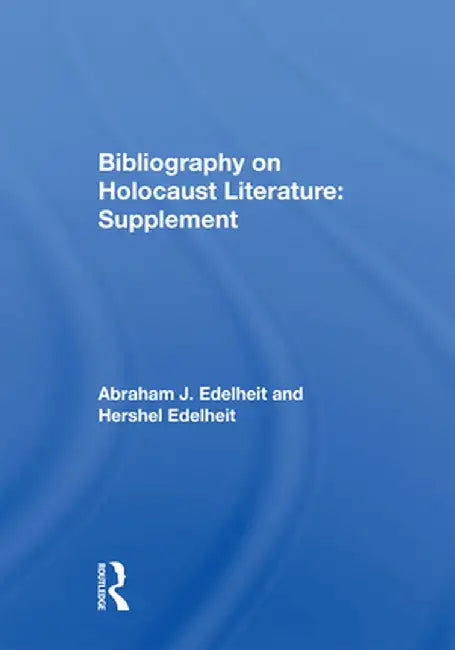 Bibliography on Holocaust Literature: Supplement by Abraham J Edelheit