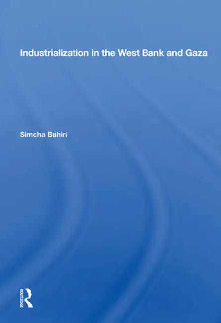 Industrialization in the West Bank and Gaza by Simcha Bahiri