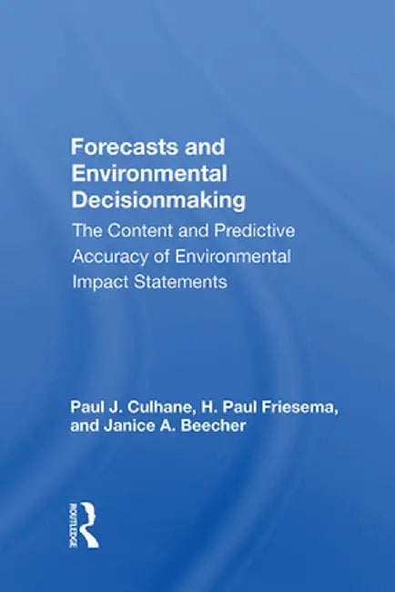 Forecasts and Environmental Decisionmaking: The Content and Predictive Accuracy of Environmental Impact Statements by Paul J. Culhane