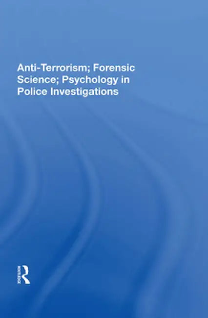 Anti-Terrorism; Forensic Science; Psychology in Police Investigations by John S Major