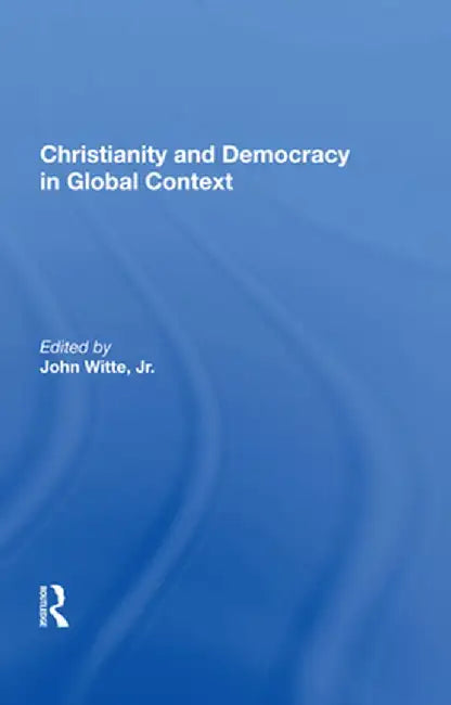 Christianity and Democracy in Global Context by John Witte