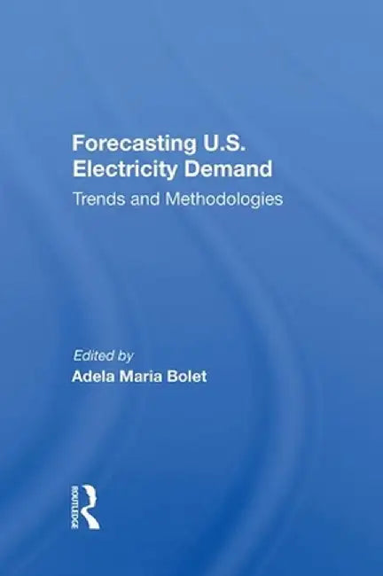 Forecasting U.S. Electricity Demand: Trends and Methodologies by Adela Maria Bolet