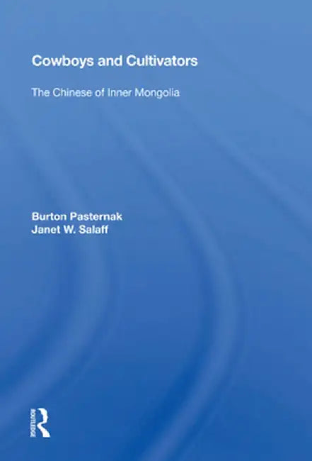 Cowboys and Cultivators: The Chinese of Inner Mongolia by Burton Pasternak