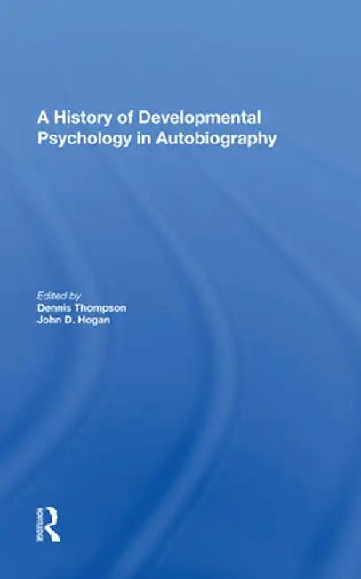 A History of Developmental Psychology in Autobiography by Dennis N Thompson