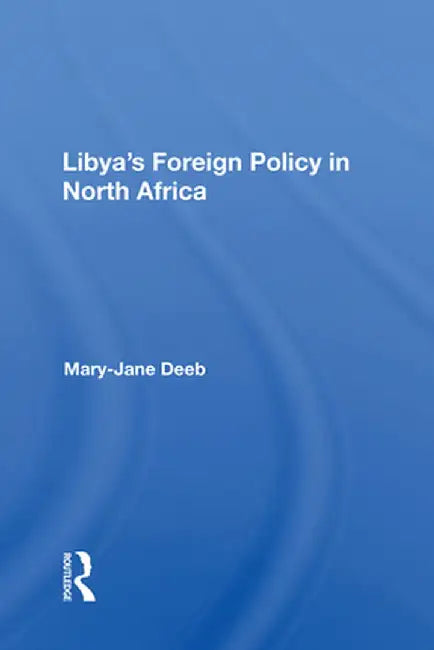 Libya's Foreign Policy in North Africa by Mary-jane Deeb