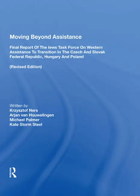 Moving Beyond Assistance: Final Report of the Iews Task Force on Western Assistance to Transition in the Czech and Slovak Republic, Hungary, and Polan by Krsysztof Ners