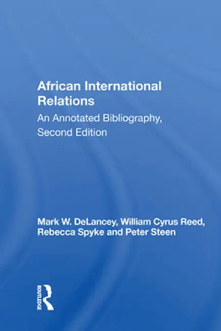 African International Relations: An Annotated Bibliography, Second Edition by Mark W. DeLancey