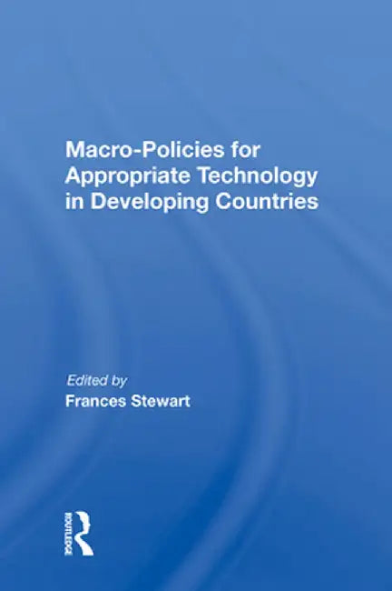 Macro Policies for Appropriate Technology in Developing Countries by Frances Stewart