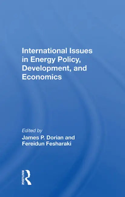 International Issues in Energy Policy, Development, and Economics by James P Dorian