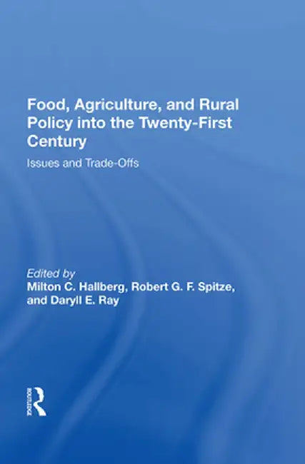 Food, Agriculture, and Rural Policy Into the Twenty-First Century: Issues and Trade-Offs by Milton C. Hallberg