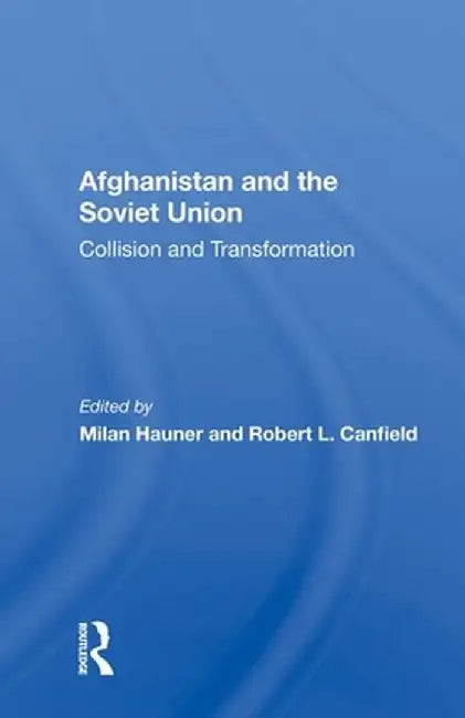 Afghanistan and the Soviet Union: Collision and Transformation by Milan Hauner