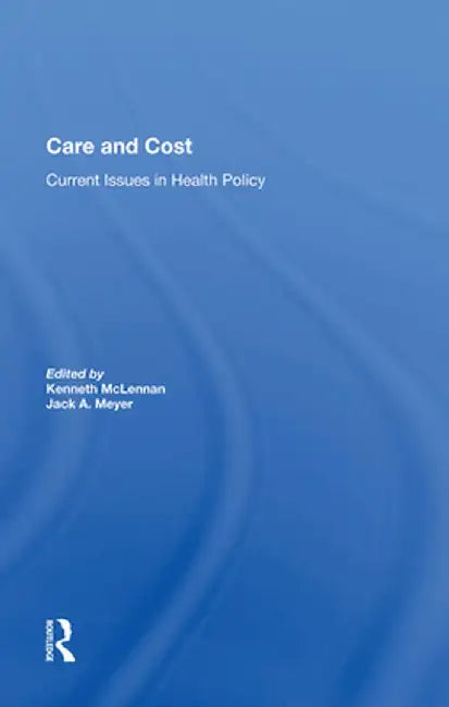 Care and Cost: Current Issues in Health Policy by Kenneth Mclennan