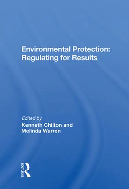 Environmental Protection: Regulating for Results by Kenneth Chilton