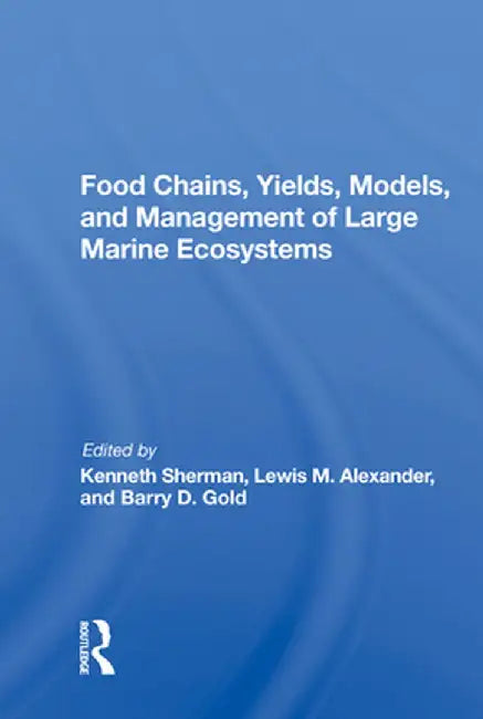 Food Chains, Yields, Models, and Management of Large Marine Ecosoystems by Kenneth Sherman