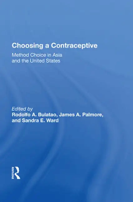 Choosing a Contraceptive: Method Choice in Asia and the United States by Rodolfo A. Bulatao