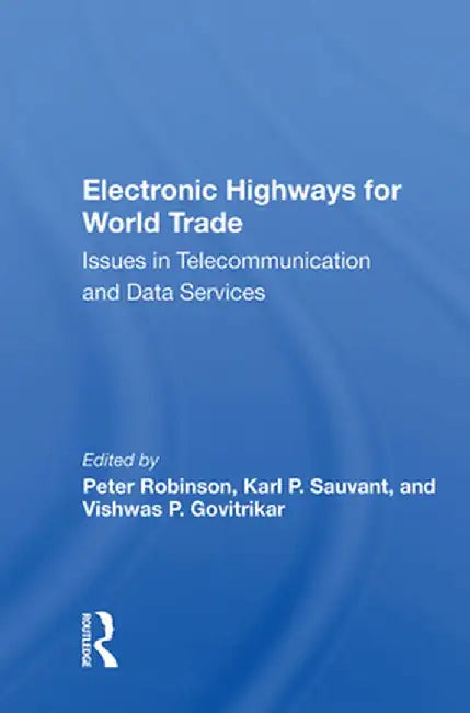 Electronic Highways for World Trade: Issues in Telecommunication and Data Services by Peter Robinson