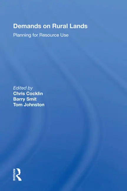 Demands on Rural Lands: Planning for Resource Use by Chris Cocklin