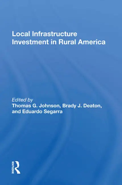 Local Infrastructure Investment in Rural America by Thomas G. Johnson