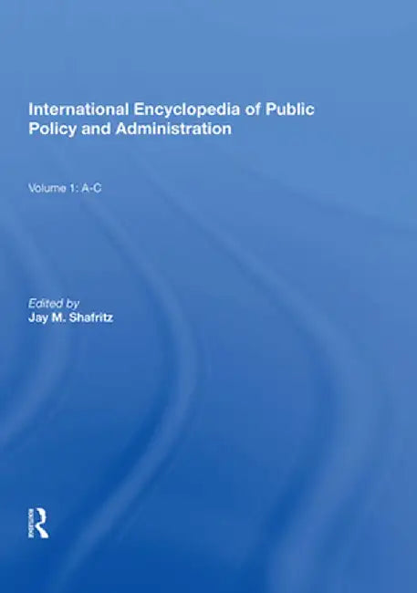 International Encyclopedia of Public Policy and Administration Volume 1: A-C by Jay Shafritz