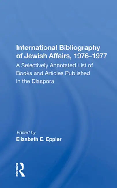 International Bibliography of Jewish Affairs, 1976-1977: A Selectively Annotated List of Books and Articles Published in the Diaspora by Elizabeth E. Eppler