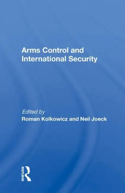 Arms Control and International Security by Roman Kolkowicz