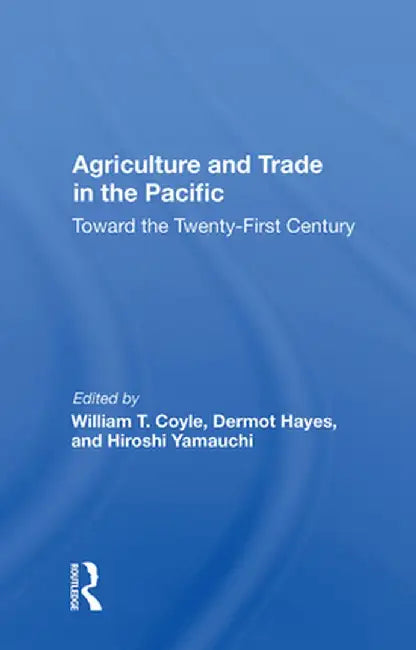 Agriculture and Trade in the Pacific: Toward the Twenty-First Century by William T Coyle