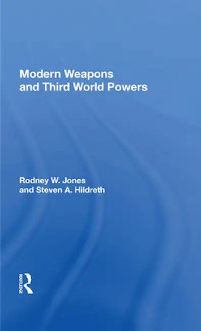 Modern Weapons and Third World Powers by Rodney W Jones