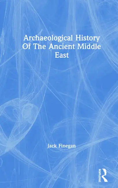 Archaeological History of the Ancient Middle East by Jack Finegan