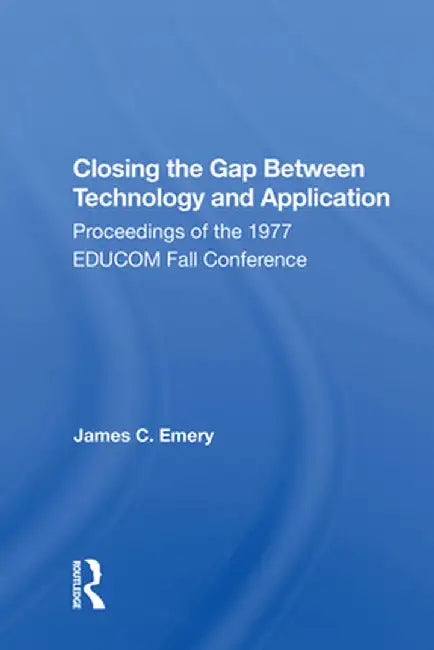 Closing the Gap Between Technology and Application by James C. Emery