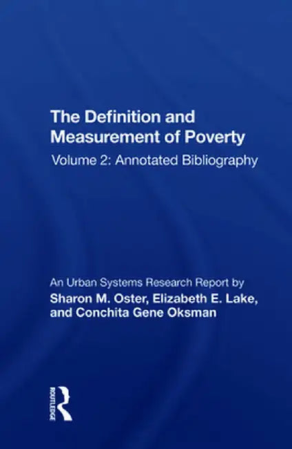 The Definition and Measurement of Poverty: Volume 2: Annotated Bibliography by Sharon M. Oster