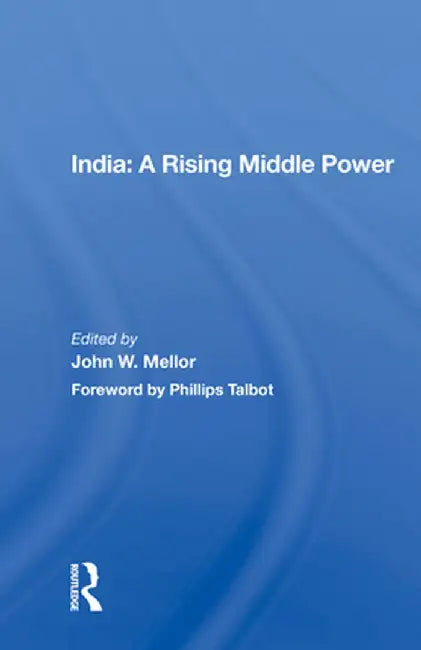 India: A Rising Middle Power by John W. Mellor