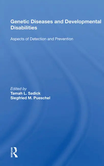 Genetic Diseases and Development Disabilities: Aspects of Detection and Prevention by Tamah L Sadick