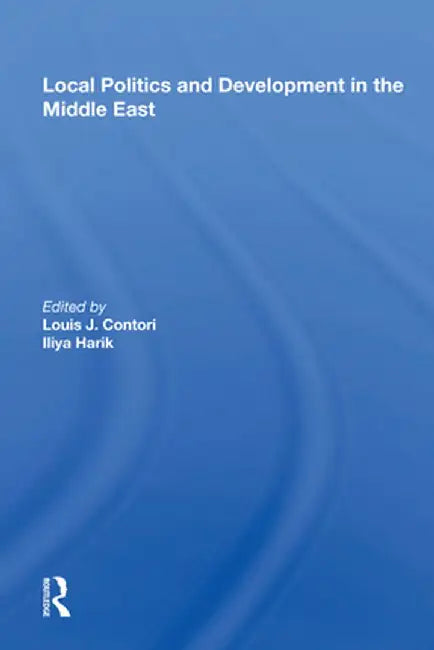 Local Politics and Development in the Middle East by Louis J. Cantori