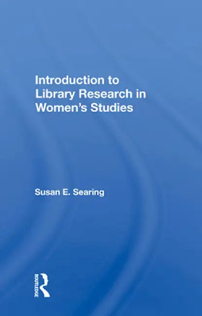 Introduction to Library Research in Women's Studies by Susan E. Searing
