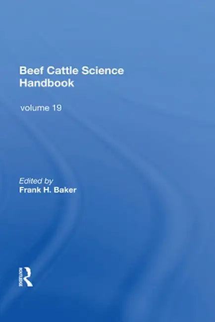Beef Cattle Science Handbook, Vol. 19 by Frank H. Baker