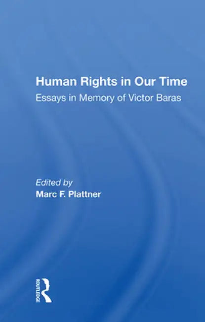 Human Rights in Our Time: Essays in Memory of Victor Baras by Marc F. Plattner