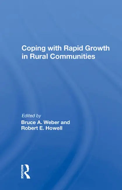 Coping with Rapid Growth in Rural Communities by Bruce A. Weber