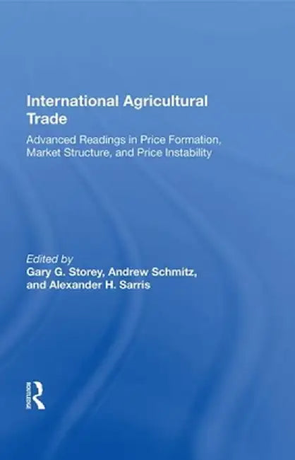 International Agricultural Trade: Advanced Readings in Price Formation, Market Structure, and Price Instability by Gary Storey