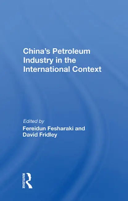 China's Petroleum Industry in the International Context by Fereidun Fesharaki