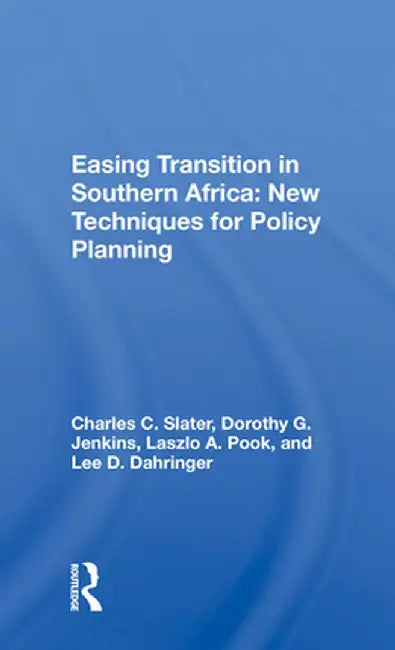 Easing Transition in Southern Africa: New Techniques for Policy Planning by Charles C. Slater