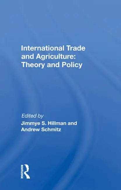 International Trade and Agriculture: Theory and Policy by Jimmye S. Hillman