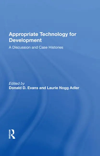 Appropriate Technology for Development: A Discussion and Case Histories by Donald D. Evans