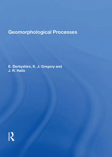 Geomorphological Processes by E. Derbyshire