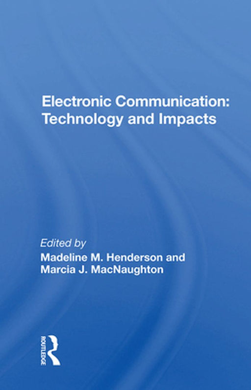 Electronic Communication: Technology and Impacts by Madeline M. Henderson