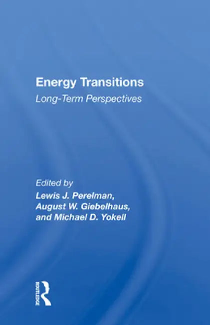 Energy Transitions: Long-Term Perspectives by Lewis J. Perelman