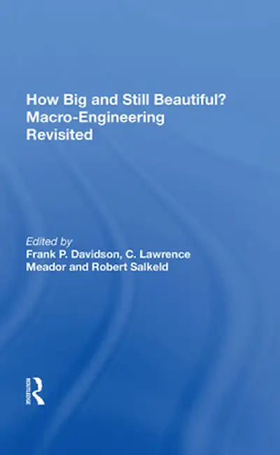 How Big and Still Beautiful? Macro-Engineering Revisited by Frank P. Davidson
